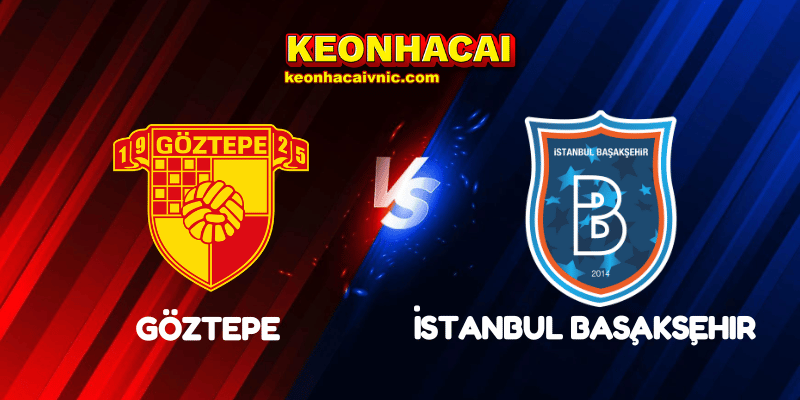 Soi Kèo Trận Đấu Göztepe vs İstanbul Başakşehir Ngày 28/04/2025 - Süper Lig 6 Göztepe vs İstanbul Başakşehir