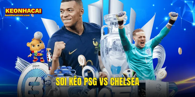 Soi Kèo PSG vs Chelsea
