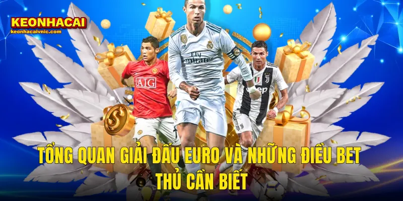 Kinh Nghiệm Cá Cược Euro Thực Chiến Giúp Thắng Đậm Tại Kèo Nhà Cái 2 Tổng Quan Giải Đấu Euro Và Những Điều Bet Thủ Cần Biết