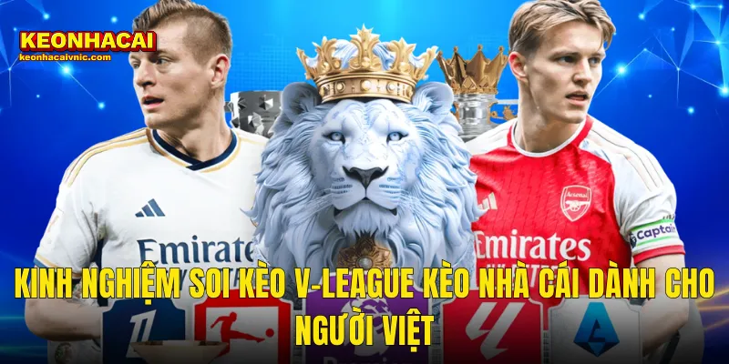 Kinh Nghiệm Soi Kèo V-League Kèo Nhà Cái Dành Cho Người Việt